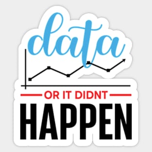 Data Or It Didn't Happen Sticker